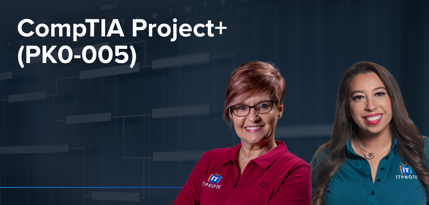 CompTIA Project+ (88 Episodes – 15h, 28m)